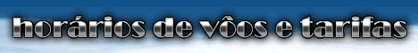 Horários de vôos e tarifas AQUI !